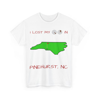 I Lost My Balls In Pinehurst | Revenge Golf™ T-Shirt